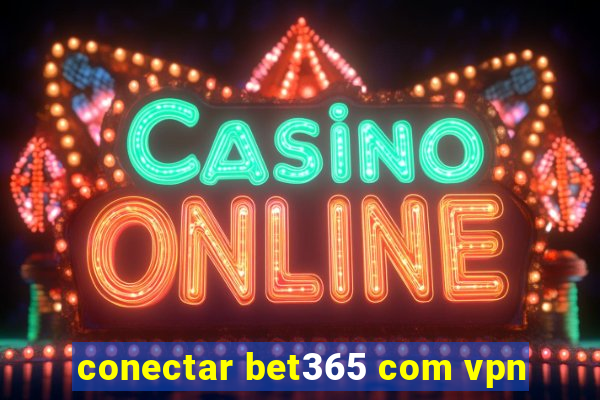 conectar bet365 com vpn